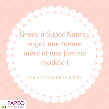 Analyse 2017 – 2/15 : Grâce à Super Nanny, soyez une bonne mère et une femme modèle !
