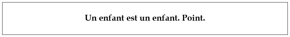 Un enfant est un enfant. Point.