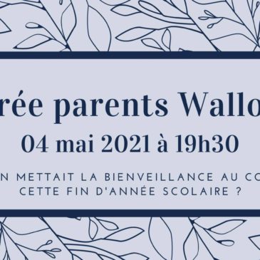 Soirée parents Wallonie: Et si on mettait la bienveillance au cœur de cette fin d’année scolaire ?
